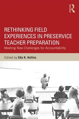 Rethinking Field Experiences in Preservice Teacher Preparation: Meeting New Challenges for Accountability - Hollins, Etta R