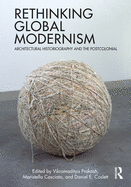 Rethinking Global Modernism: Architectural Historiography and the Postcolonial