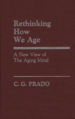 Rethinking How We Age: A New View of the Aging Mind - Prado, C G
