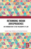Rethinking Indian Jurisprudence: An Introduction to the Philosophy of Law