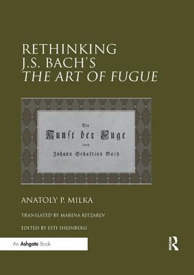 Rethinking J.S. Bach's The Art of Fugue - Milka, Anatoly, and Sheinberg, Esti (Editor), and Ritzarev, translated by Marina (Translated by)