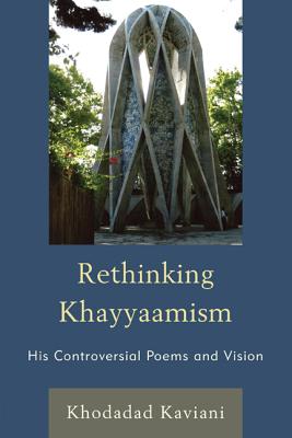 Rethinking Khayyaamism: His Controversial Poems and Vision - Kaviani, Khodadad