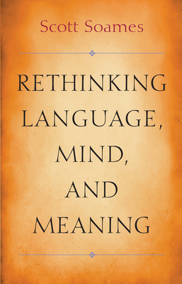 Rethinking Language, Mind, and Meaning - Soames, Scott