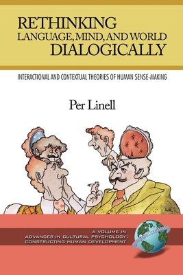 Rethinking Language, Mind, and World Dialogically - Linell, Per, and Valsiner, Jaan (Editor)