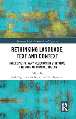 Rethinking Language, Text and Context: Interdisciplinary Research in Stylistics in Honour of Michael Toolan - Page, Ruth (Editor), and Busse, Beatrix (Editor), and Nrgaard, Nina (Editor)