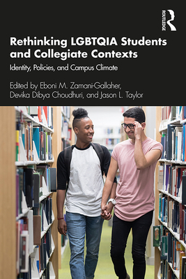 Rethinking LGBTQIA Students and Collegiate Contexts: Identity, Policies, and Campus Climate - Zamani-Gallaher, Eboni M (Editor), and Choudhuri, Devika Dibya (Editor), and Taylor, Jason L (Editor)