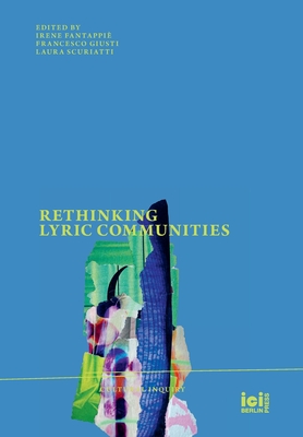 Rethinking Lyric Communities - Fantappi, Irene (Editor), and Giusti, Francesco (Editor), and Scuriatti, Laura (Editor)