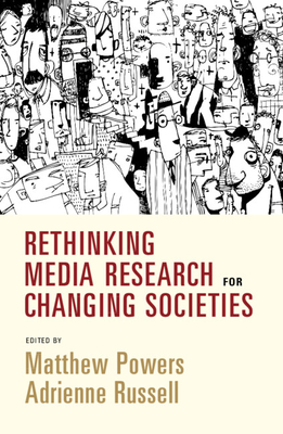 Rethinking Media Research for Changing Societies - Powers, Matthew (Editor), and Russell, Adrienne (Editor)