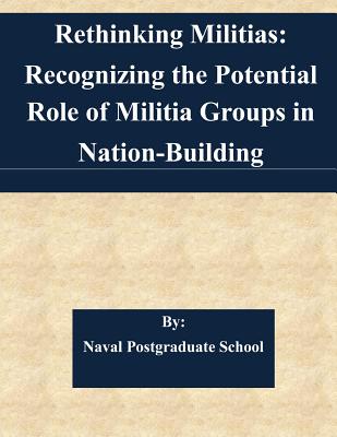 Rethinking Militias: Recognizing the Potential Role of Militia Groups in Nation-Building - Naval Postgraduate School