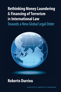 Rethinking Money Laundering & Financing of Terrorism in International Law: Towards a New Global Legal Order