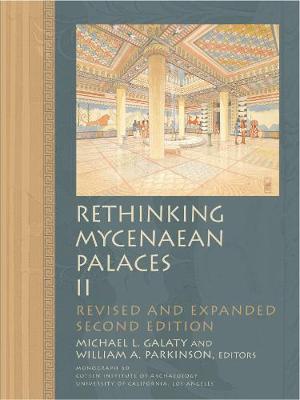 Rethinking Mycenaean Palaces II - Galaty, Michael L (Editor), and Parkinson, William A (Editor)