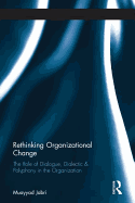 Rethinking Organizational Change: The Role of Dialogue, Dialectic & Polyphony in the Organization