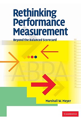 Rethinking Performance Measurement: Beyond the Balanced Scorecard - Meyer, Marshall W