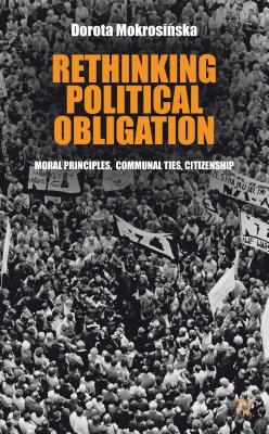 Rethinking Political Obligation: Moral Principles, Communal Ties, Citizenship - Mokrosinska, D., and Loparo, Kenneth A.