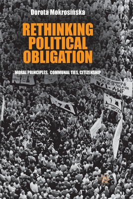 Rethinking Political Obligation: Moral Principles, Communal Ties, Citizenship - Mokrosinska, D