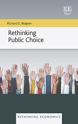 Rethinking Public Choice - Wagner, Richard E