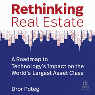 Rethinking Real Estate: A Roadmap to Technology's Impact on the World's Largest Asset Class