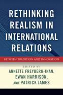 Rethinking Realism in International Relations: Between Tradition and Innovation
