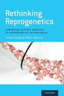 Rethinking Reprogenetics: Enhancing Ethical Analyses of Reprogenetic Technologies