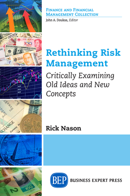 Rethinking Risk Management: Critically Examining Old Ideas and New Concepts - Nason, Rick