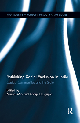 Rethinking Social Exclusion in India: Castes, Communities and the State - Mio, Minoru (Editor), and Dasgupta, Abhijit (Editor)