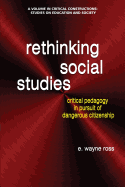 Rethinking Social Studies: Critical Pedagogy in Pursuit of Dangerous Citizenship