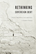 Rethinking Sovereign Debt: Politics, Reputation, and Legitimacy in Modern Finance