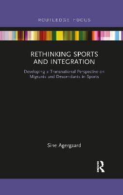 Rethinking Sports and Integration: Developing a Transnational Perspective on Migrants and Descendants in Sports - Agergaard, Sine