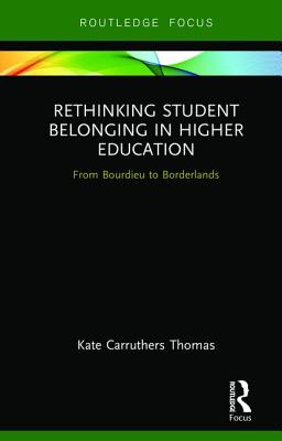 Rethinking Student Belonging in Higher Education: From Bourdieu to Borderlands - Carruthers Thomas, Kate
