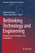 Rethinking Technology and Engineering: Dialogues Across Disciplines and Geographies