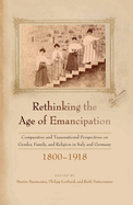 Rethinking the Age of Emancipation: Comparative and Transnational Perspectives on Gender, Family, and Religion in Italy and Germany, 1800-1918