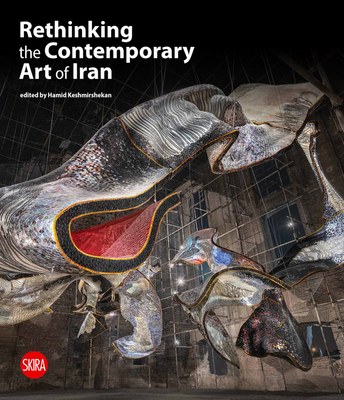 Rethinking the Contemporary Art of Iran - Keshmirshekan, Hamid (Editor)