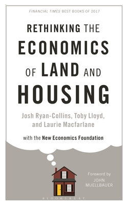 Rethinking the Economics of Land and Housing - Ryan-Collins, Josh, and Lloyd, Toby, and Macfarlane, Laurie