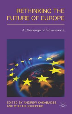 Rethinking the Future of Europe: A Challenge of Governance - Schepers, Stefan, and Kakabadse, A. (Editor)