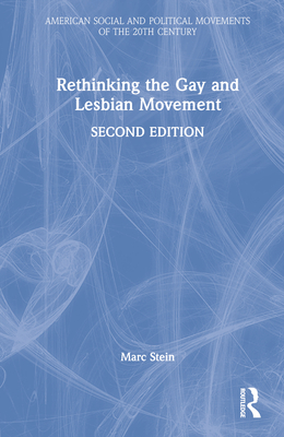 Rethinking the Gay and Lesbian Movement - Stein, Marc