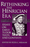 Rethinking the Henrician Era: Essays on Early Tudor Texts and Contexts