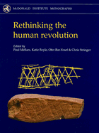Rethinking the Human Revolution - Boyle, Katherine V, and Mellars, Paul (Editor), and Bar-Yosef, Ofer
