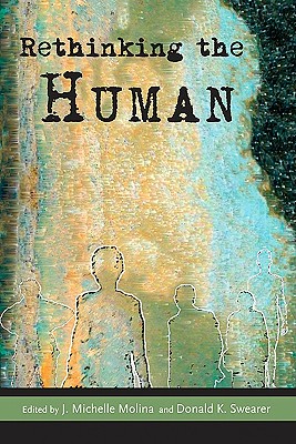 Rethinking the Human - Molina, J Michelle (Editor), and Swearer, Donald K (Editor), and Kleinman, Arthur (Contributions by)