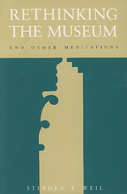 Rethinking the Museum and Other Meditations - Weil, Stephen