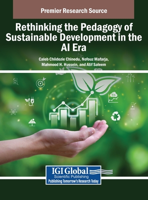 Rethinking the Pedagogy of Sustainable Development in the AI Era - Chinedu, Caleb Chiidozie (Editor), and Mafarja, Nofouz (Editor), and Hussein, Mahmood H (Editor)