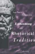 Rethinking the Rhetorical Tradition: From Plato to Postmodernism