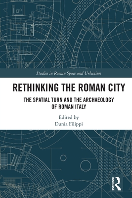 Rethinking the Roman City: The Spatial Turn and the Archaeology of Roman Italy - Filippi, Dunia (Editor)