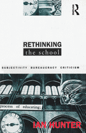 Rethinking the School: Subjectivity, Bureaucracy, Criticism