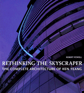 Rethinking the Skyscraper: The Complete Architecture of Ken Yeang - Powell, Robert