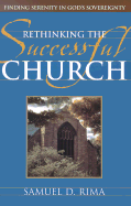 Rethinking the Successful Church: Finding Serenity in God's Sovereignty - Rima, Samuel D