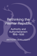 Rethinking the Weimar Republic: Authority and Authoritarianism, 1916-1936