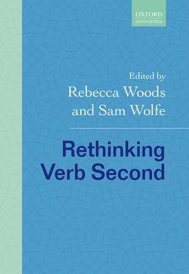 Rethinking Verb Second - Woods, Rebecca (Editor), and Wolfe, Sam (Editor)