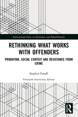 Rethinking What Works with Offenders: Probation, Social Context and Desistance from Crime - Farrall, Stephen