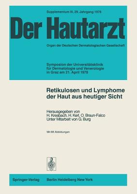 Retikulosen Und Lymphome Der Haut Aus Heutiger Sicht: Symposion Der Universittsklinik Fr Dermatologie Und Venerologie in Graz Am 21. April 1978 - Burg, G, and Kresbach, H (Editor), and Kerl, H (Editor)