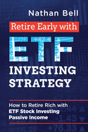 Retire Early with ETF Investing Strategy: How to Retire Rich with ETF Stock Investing Passive Income